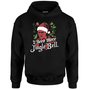 I Need More Jingle Bell - Unisex Hoodie