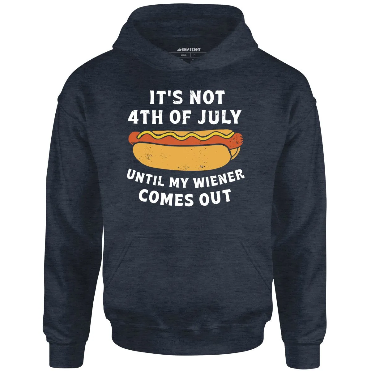 It's Not 4th of July Until My Wiener Comes Out - Unisex Hoodie