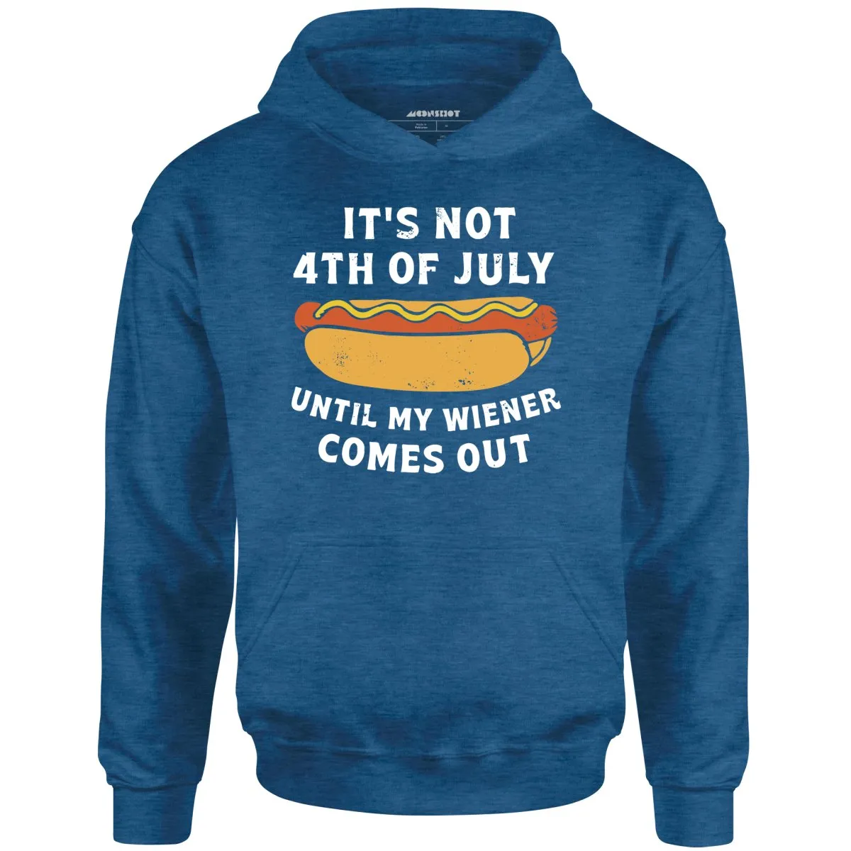 It's Not 4th of July Until My Wiener Comes Out - Unisex Hoodie