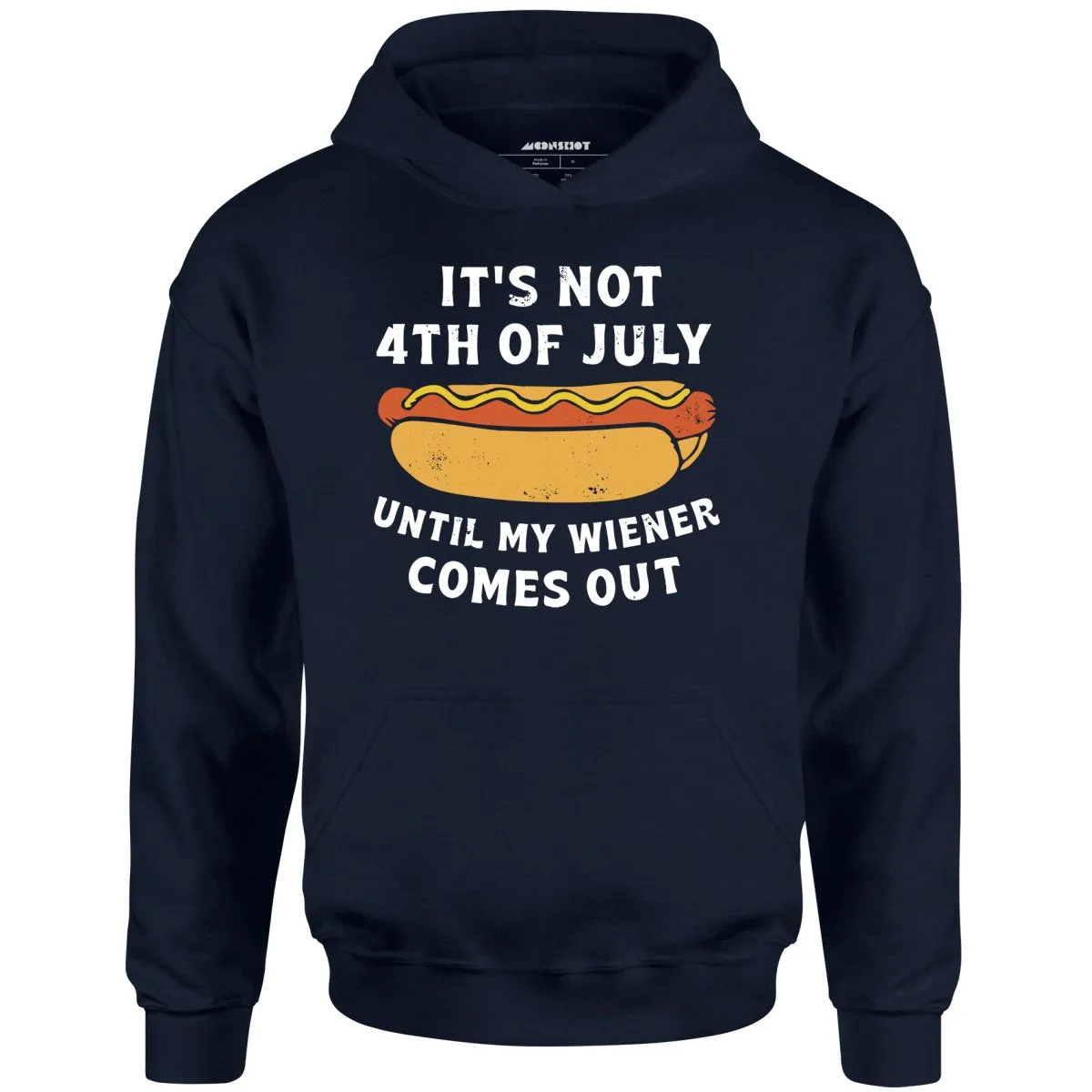 It's Not 4th of July Until My Wiener Comes Out - Unisex Hoodie